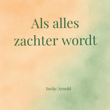 Als Alles Zachter Wordt - Ineke Arnold
