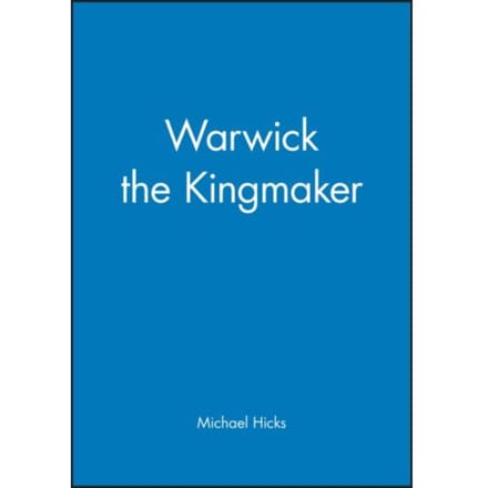 Warwick The Kingmaker - Michael Hicks