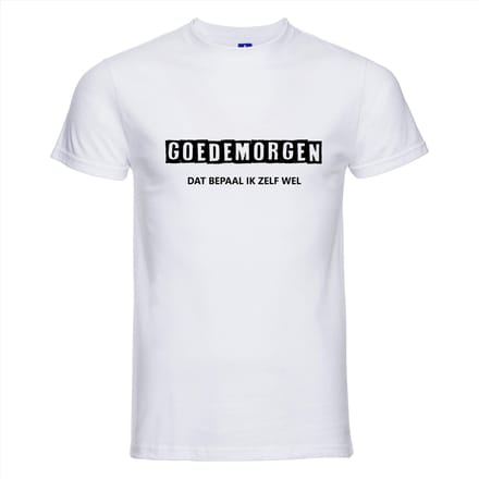 GOEDEMORGEN DAT BEPAAL IK ZELF WEL ! T-shirt - 100% Katoen - Maat L - Classic Fit - Wit