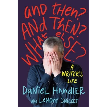 And Then? And Then? What Else? - Liveright - Daniel Handler