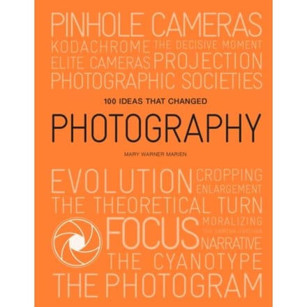 100 Ideas That Changed Photography - Mary Warner Marien