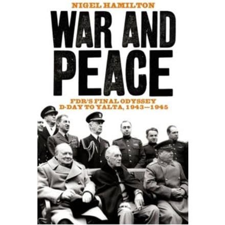 War and peace : fdr's final odyssey d-day to yalta, 1943-1945 - Nigel Hamilton