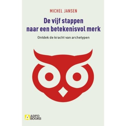 De Vijf Stappen Naar Een Betekenisvol Merk - Michel Jansen