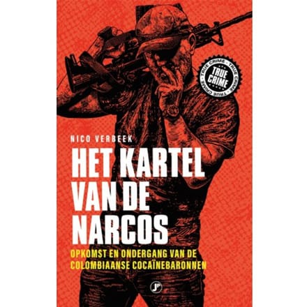 Het Kartel Van De Narcos - True Crime - Nico Verbeek