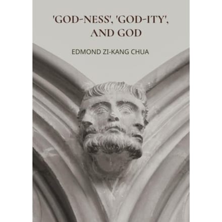 'God-Ness', 'God-Ity', And God - EDMOND ZI-KANG CHUA