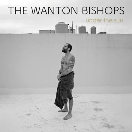 Under The Sun - Wanton Bishops