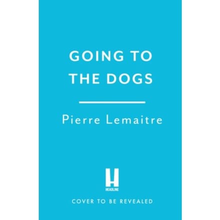 Going To The Dogs - Pierre Lemaitre