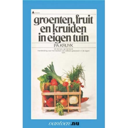 Groenten, Fruit En Kruiden In Eigen Tuin - Vantoen.Nu - P.A. Kruyk