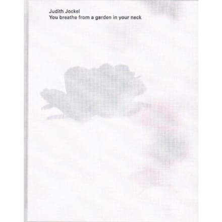 You Breathe From A Garden In Your Neck - Judith Jockel