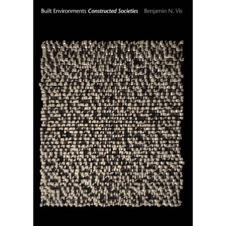Built Environments, Constructed Societies - B.N. Vis