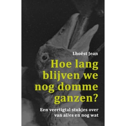 Hoe Lang Blijven We Nog Domme Ganzen? - Lhoëst Jean