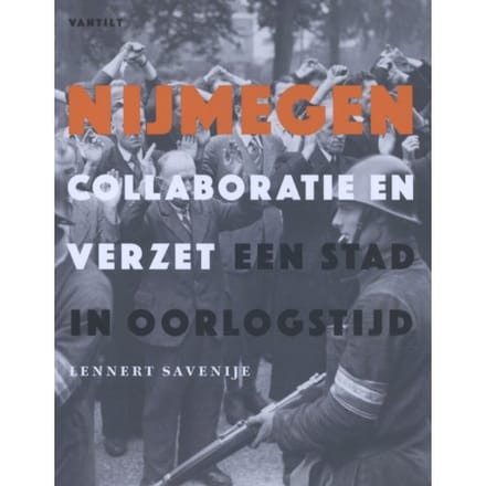 Nijmegen. Collaboratie En Verzet - Lennert Savenije
