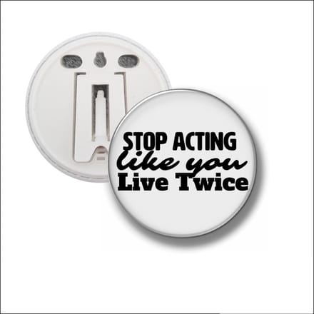 Button Met Clip 58 MM - Stop Acting Like You Live Twice