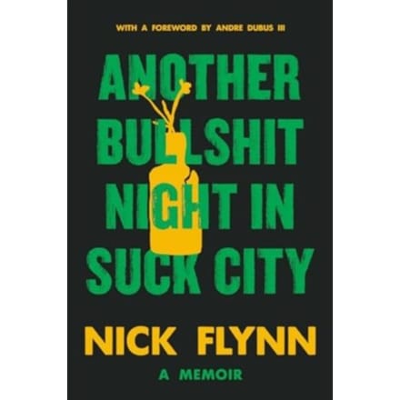 Another Bullshit Night In Suck City: A Memoir - Nick Flynn