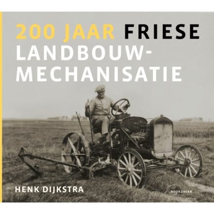 200 Jaar Friese Landbouwmechanisatie - Henk Dijkstra