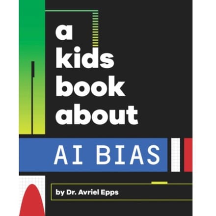A Kids Book About Ai Bias - A Kids Book - Avriel Epps