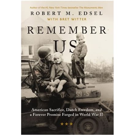 Remember Us: American Sacrifice, Dutch Freedom, And A Forever Promise Forged In World War Ii - Robert M. Edsel