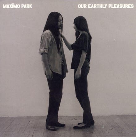 Our Earthly Pleasures - Maximo Park