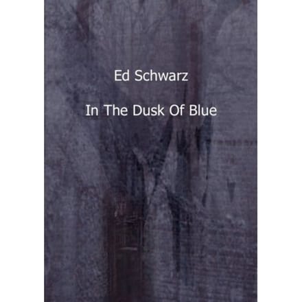 In The Dusk Of Blue - Ed Schwarz