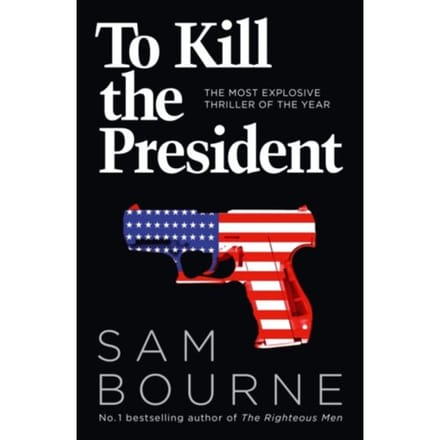 To Kill The President - Sam Bourne