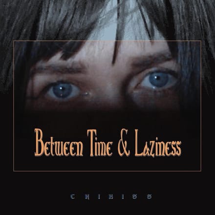 Chikiss - Between Time And Laziness (LP)