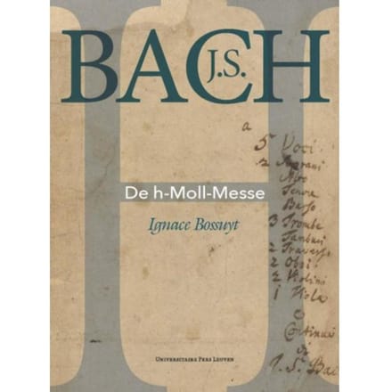 J.S. Bach. De H-Moll-Messe - Ignace Bossuyt