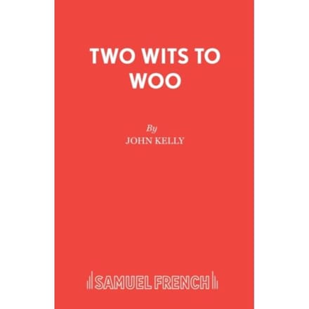 Two Wits To Woo - French's Acting Editions - John Kelly
