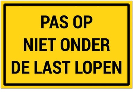 Pas op niet onder de last lopen bord | gecoat dibond materiaal | 45 x 30 cm