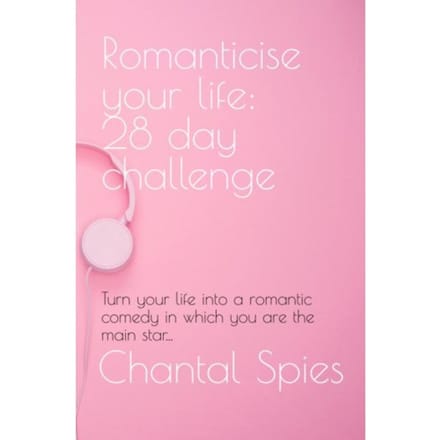 Romanticise Your Life: 28 Day Challenge - Chantal Spies