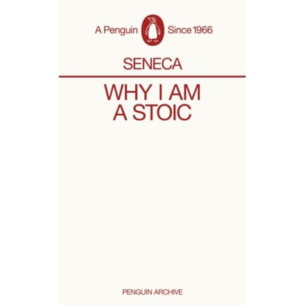 Why I Am A Stoic - Penguin Archive - Seneca