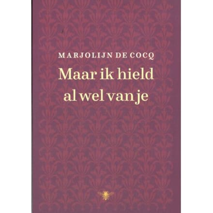 Maar Ik Hield Al Wel Van Je - Marjolijn de Cocq