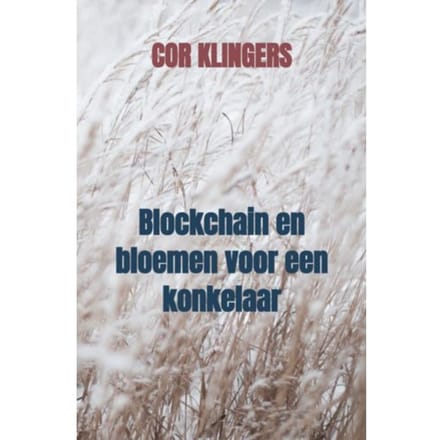 Blockchain En Bloemen Voor Een Konkelaar - Cor Klingers