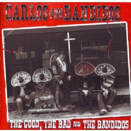 Carlos & The Bandidos - The Good, The Bad And The Bandidos (CD)