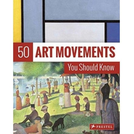 50 Art Movements You Should Know - The 50 Series - Rosalind Ormiston