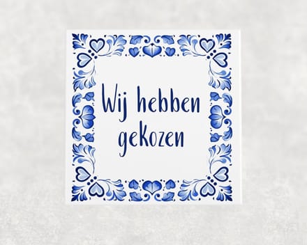 Spreuk tegel 15x15 cm Wij hebben gekozen
