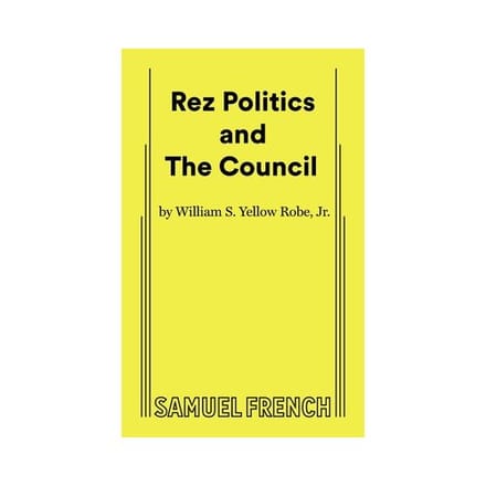 Rez Politics And The Council - William S. Yellow Robe