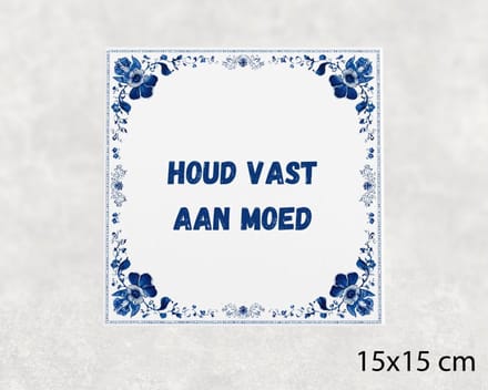 Spreuk tegel 15x15 cm Houd vast aan moed