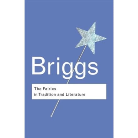 The Fairies In Tradition And Literature - Routledge Classics - Briggs, Katharine