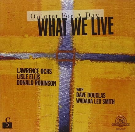 Wadada Leo, Lisle Ellis, Lawrence Ochs, Donald Robinson - What We Live: Quintet For A Day (CD)