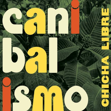 Chicha Libre - Canibalismo (LP)