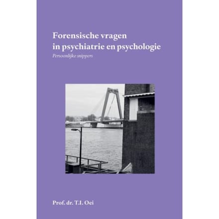 Forensische Vragen In Psychiatrie En Psychologie - Prof. Dr. T.I. Oei