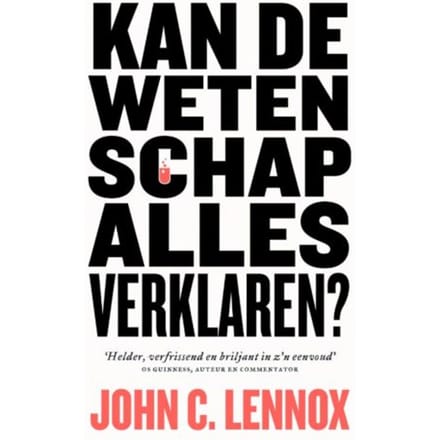 Kan De Wetenschap Alles Verklaren? - John C. Lennox