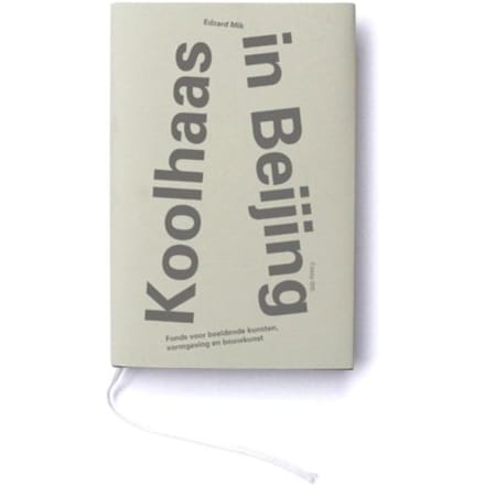 Koolhaas In Beijing - Essayreeks Fonds Bkvb - Edzard Mik