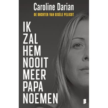 Ik Zal Hem Nooit Meer Papa Noemen - Caroline Darian