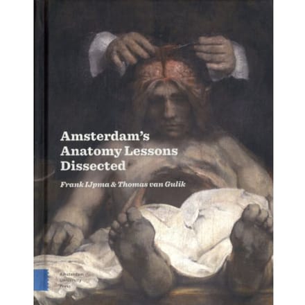 Amsterdam Anatomy Lessons Dissected - Frank IJpma