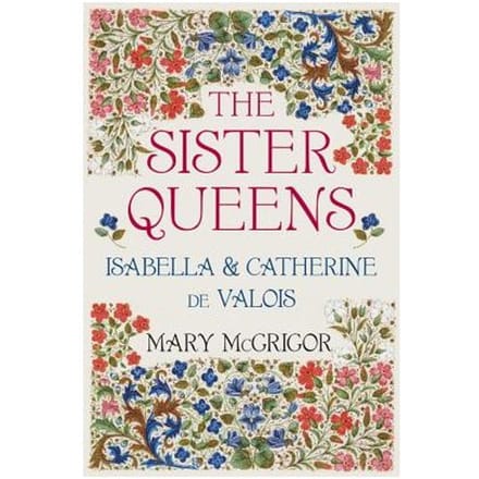 The Sister Queens - Mary McGrigor