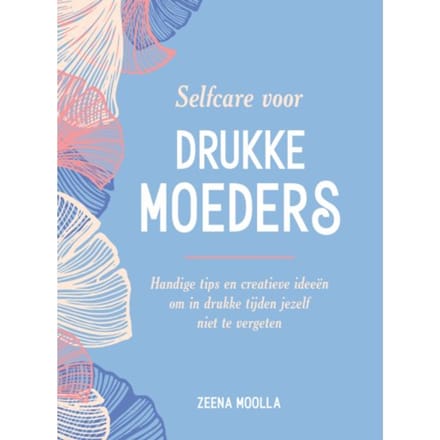 Selfcare Voor Drukke Moeders - Zeena Moolla