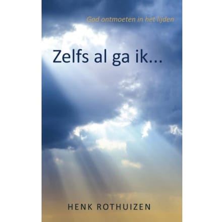 Zelfs Al Ga Ik... - Henk Rothuizen