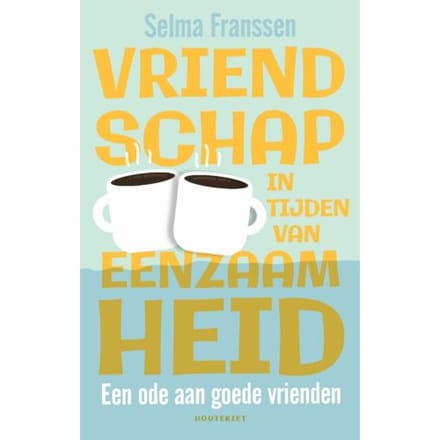 Vriendschap In Tijden Van Eenzaamheid - Selma Franssen