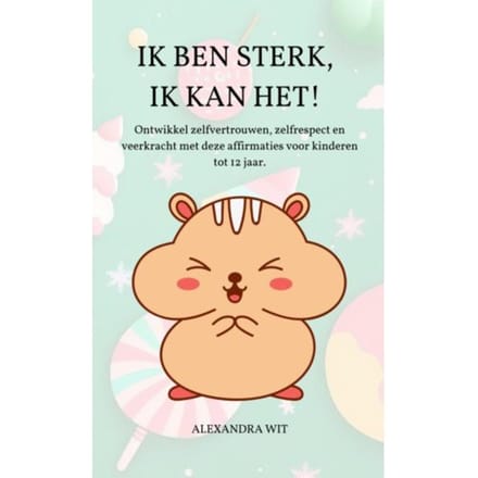 Ik Ben Sterk, Ik Kan Het! - Alexandra Wit